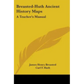 Breasted-Huth Ancient History Maps: A Teacher's Manual