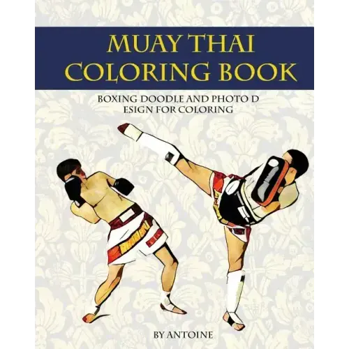 Muay Thai Coloring Book: Boxing doodle and photo design for coloring (Thai Fight and Boxing)