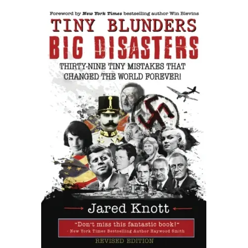 Tiny Blunders/Big Disasters: Thirty-Nine Tiny Mistakes That Changed the World Forever (Revised Edition)