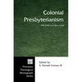 Colonial Presbyterianism: Old Faith in a New Land