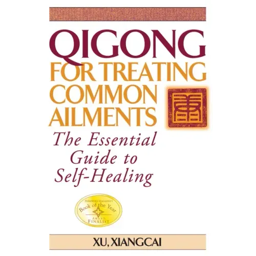 Qigong for Treating Common Ailments: The Essential Guide to Self-Healing