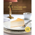 The Eli's Cheesecake Cookbook: Remarkable Recipes from a Chicago Legend: Updated 40th Anniversary Edition with New Recipes and Stories