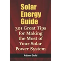Solar Energy Guide: 301 Great Tips for Making the Most of Your Solar Power System