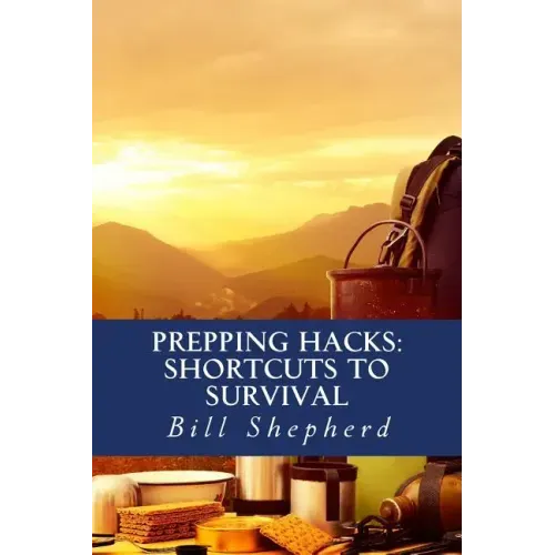 Prepping Hacks: Shortcuts to Survival