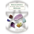 Enciclopedia de Cristales, Gemas Y Metales Mágicos = Cunningham's Encyclopedia of Crystal, Gem and Metal Magic