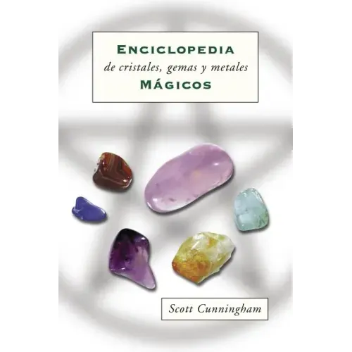 Enciclopedia de Cristales, Gemas Y Metales Mágicos = Cunningham's Encyclopedia of Crystal, Gem and Metal Magic