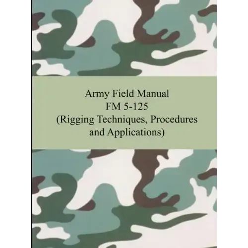 Army Field Manual FM 5-125 (Rigging Techniques, Procedures and Applications)