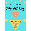 About My Pet Dog: My Pet Journal
