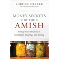 Money Secrets of the Amish: Finding True Abundance in Simplicity, Sharing, and Saving
