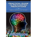 Practical Guide to Psychiatric Medications: Simple, Concise, & Up-to-date.