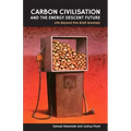 Carbon Civilisation and the Energy Descent Future: Life Beyond this Brief Anomaly