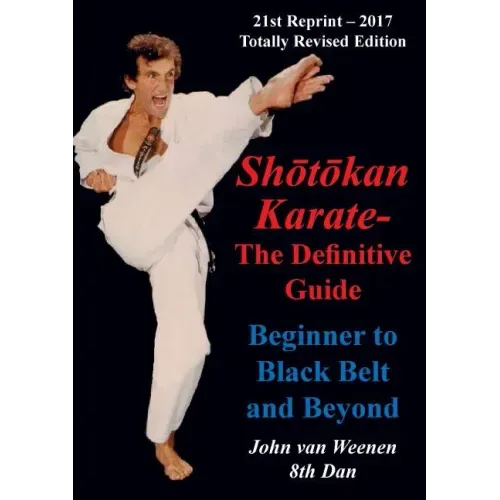 Shotokan Karate - The Definitive Guide: Beginning to Black Belt and Beyond