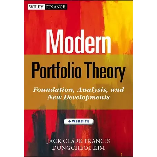 Modern Portfolio Theory, + Website: Foundations, Analysis, and New Developments