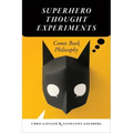 Superhero Thought Experiments: Comic Book Philosophy