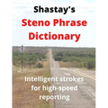 Shastay's Steno Phrase Dictionary: Intelligent strokes for high-speed reporting