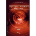 Terapia Regresiva Reconstructiva: Una Luz En El Laberinto. Un Metodo Para Reparar El Alma. Volumen I