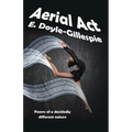 Aerial Act: Poems of a Decidedly Different Nature