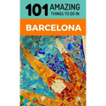 101 Amazing Things to Do in Barcelona: Barcelona Travel Guide