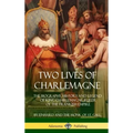 Two Lives of Charlemagne: The Biography, History and Legend of King Charlemagne, Ruler of the Frankish Empire (Hardcover)