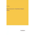 Baptist Succession: A Hand-Book of Baptist History