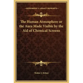 The Human Atmosphere or the Aura Made Visible by the Aid of Chemical Screens