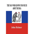 The Man Who Knows Too Much about Russia