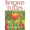 Beyond the Tulips. A Brief History of the Dutch