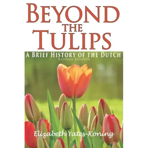 Beyond the Tulips. A Brief History of the Dutch