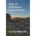 Sites of Prehistoric Bodmin Moor