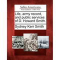 Life, Army Record, and Public Services of D. Howard Smith.