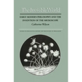 The Invisible World: Early Modern Philosophy and the Invention of the Microscope