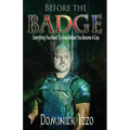 Before the Badge: Everything You Need to Know Before You Become A Cop