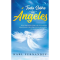Todo Sobre los Ángeles: Descubre más Acerca de estos Seres Celestiales y de Cómo están Presentes en Nuestra Vida Diaria