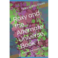 Roxy and the Alternate Universe, Book 1: A sci-fi time travel novel