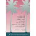 Language Learning Strategies Around the World: Cross Cultural Perspectives