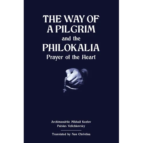 The Way of a Pilgrim and The Philokalia: Prayer of the Heart
