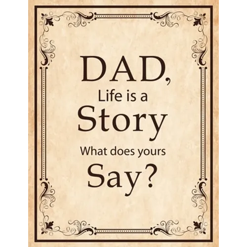Dad, Life Is A Story What Does Yours Say: Memories and Keepsakes for My Children and Grandchildren, Keepsake Interview Book For Fathers