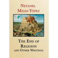 The End of Religion and Other Writings: Essays and Interviews on Religion, Interreligious Dialogue, and Jewish Renewal 1999-2019