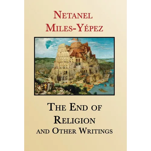 The End of Religion and Other Writings: Essays and Interviews on Religion, Interreligious Dialogue, and Jewish Renewal 1999-2019