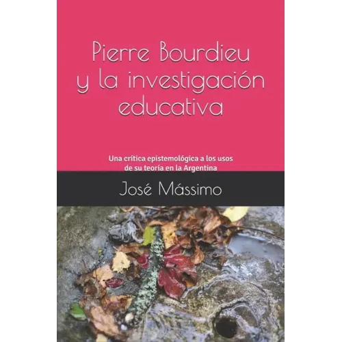 Pierre Bourdieu y la investigación educativa: Una crítica epistemológica a los usos de su teoría en la Argentina