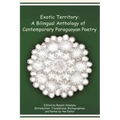 Exotic Territory: A Bilingual Anthology of Contemporary Paraguayan Poetry