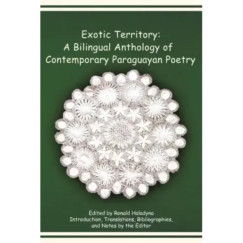Exotic Territory: A Bilingual Anthology of Contemporary Paraguayan Poetry