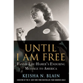 Until I Am Free: Fannie Lou Hamer's Enduring Message to America