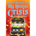 A Slot Machine Ate My Midlife Crisis