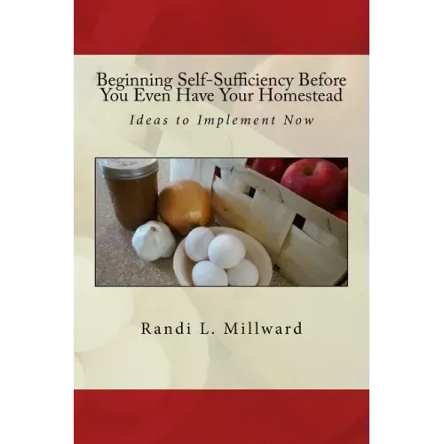 Beginning Self-Sufficiency Before You Even Have Your Homestead: Ideas to Implement Now