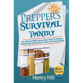 Prepper's Survival Pantry: The Ultimate SHTF Preparedness Guide To Canning, Dehydrating And Emergency Water And Food Storage