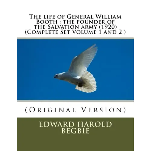The life of General William Booth: the founder of the Salvation army (1920)(Complete Set Volume 1,2