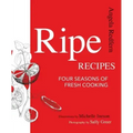 Ripe Recipes: Four Seasons of Fresh Cooking