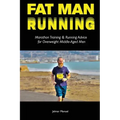 Fat Man Running: Marathon Training & Running Advice for Overweight Middle-Aged Men