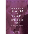 Seventy Images of Grace in the Epistles . . .: That Make All the Difference in Daily Life